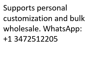 Supports personal customization and bulk wholesale. WhatsApp: +1 3472512205